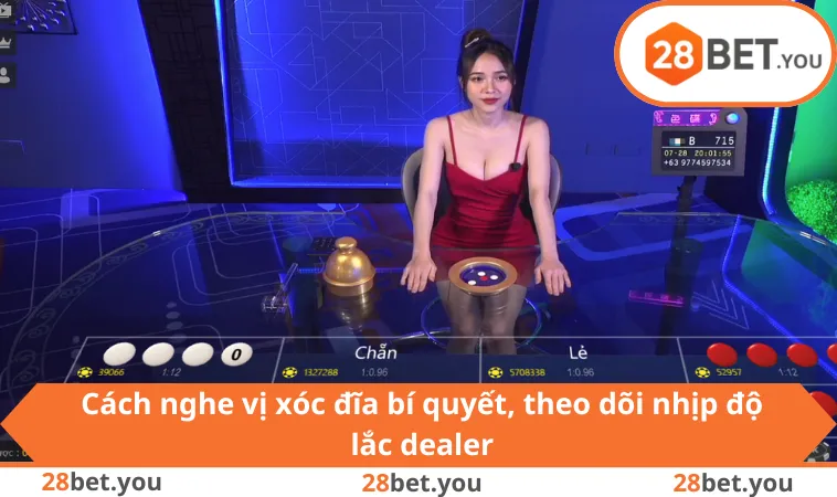 Cách nghe vị xóc đĩa bí quyết, theo dõi nhịp độ lắc dealer