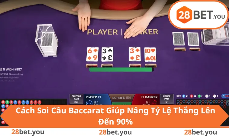 Cách Soi Cầu Baccarat Giúp Nâng Tỷ Lệ Thắng Lên Đến 90%