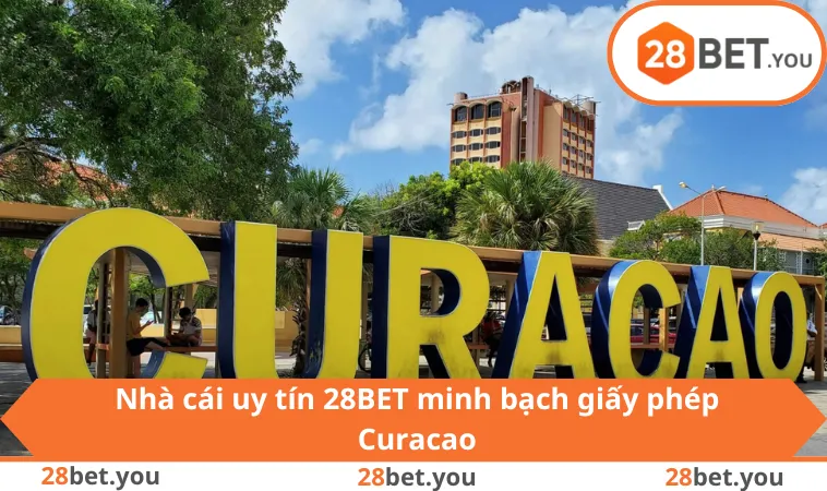 Nhà cái uy tín 28BET minh bạch giấy phép Curacao