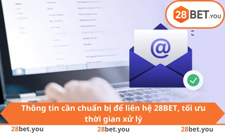 Thông tin cần chuẩn bị để liên hệ 28BET, tối ưu thời gian xử lý