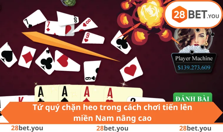 Tứ quý chặn heo trong cách chơi tiến lên miền Nam nâng cao