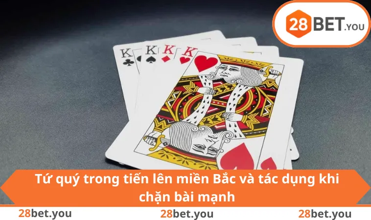 Tứ quý trong tiến lên miền Bắc và tác dụng khi chặn bài mạnh